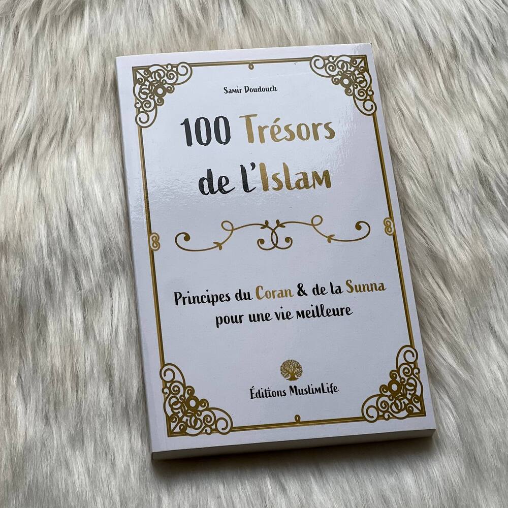 100 Trésors de l'Islam - Principes du Coran et de la Sunna - MuslimLife
