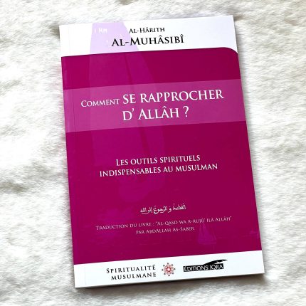 Comment se rapprocher d'Allâh ? Les outils spirituels indispensables au musulman