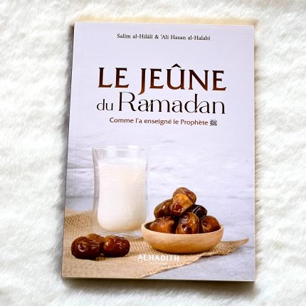 Le jeûne du Ramadan comme l'a enseigné le Prophète - Editions Al-Hadîth