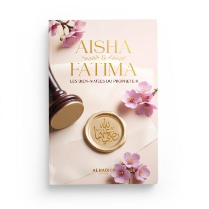 Aisha & Fatima - Les bien-aimées du Prophète