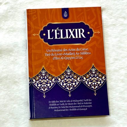 L'élixir - un résumé des actes du cœur - Tiré du livre Madarij As-Salikin - Ibn Al-Qayyim - Editions Ibn Badis