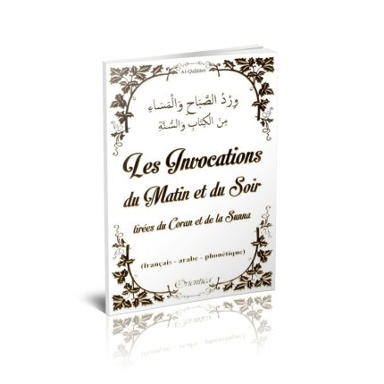 Les Invocations du Matin et du Soir tirées du Coran et de la Sunna - Français - arabe - phonétique - Blanc doré