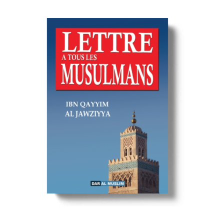 Lettre à tous les musulmans - Ibn Qayyim Al Jawziyya