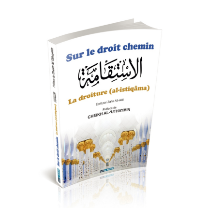 Sur le droit chemin : Comprendre La Droiture (Al-Istiqâma)