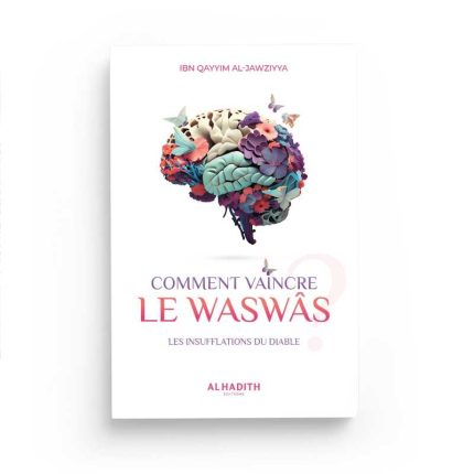 Comment vaincre le Waswâs - Ibnoul Qayyim - Editions Al Hadîth
