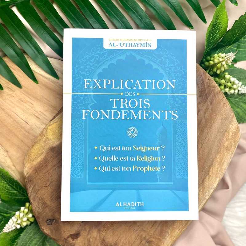 Explication des trois fondements - Cheikh Muhammad Al Outhaymin - Editions Al hadith