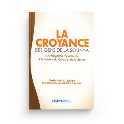 La croyance des gens de la Sounna et l'obligation d'y adhérer à la lumière du Coran et de la Sunna