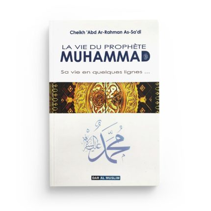 La vie du Prophète Muhammad - Sa vie en quelques lignes...