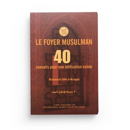 Le foyer musulman - 40 conseils pour une édification solide