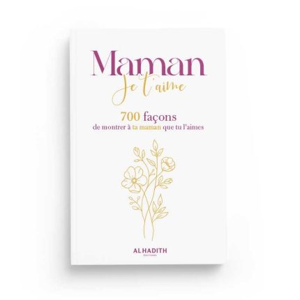 Maman je t’aime - 700 façons de montrer à ta maman que tu l’aimes