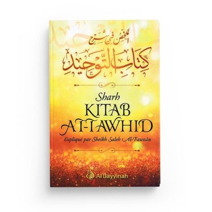 L'explication du Livre du Monothéisme - Sharh Kitâb At-Tawhîd